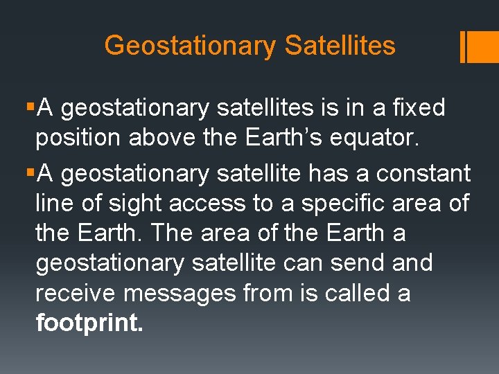 Geostationary Satellites §A geostationary satellites is in a fixed position above the Earth’s equator. Geostationary Satellites §A geostationary satellites is in a fixed position above the Earth’s equator.