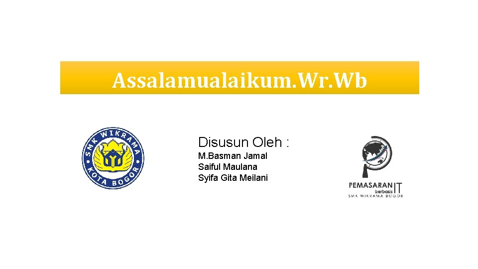 Assalamualaikum. Wr. Wb Disusun Oleh : M. Basman Jamal Saiful Maulana Syifa Gita Meilani