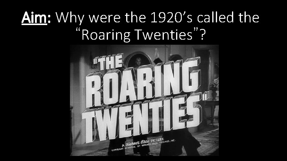 Aim: Why were the 1920’s called the “Roaring Twenties”? 