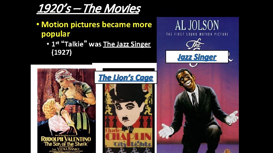 1920’s – The Movies • Motion pictures became more popular • 1 st “Talkie”