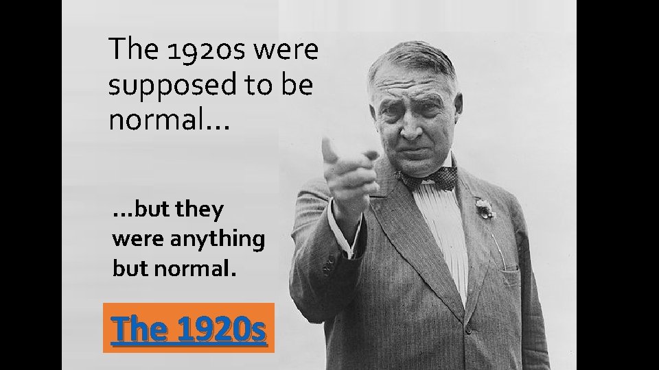 The 1920 s were supposed to be normal. . . but they were anything