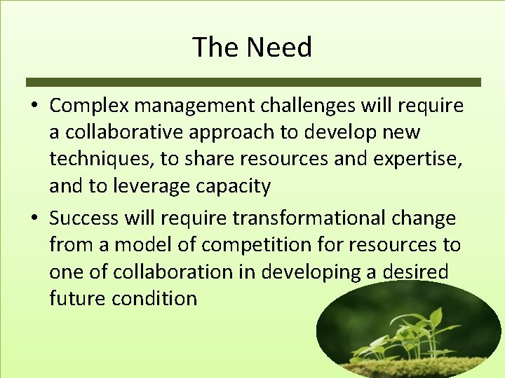 The Need • Complex management challenges will require a collaborative approach to develop new