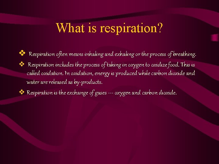 What is respiration? v Respiration often means inhaling and exhaling or the process of