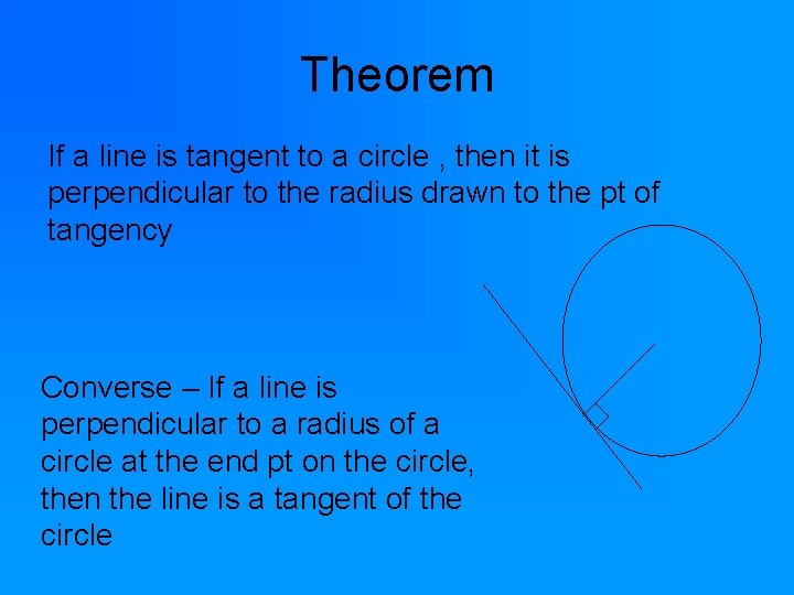 Theorem If a line is tangent to a circle , then it is perpendicular