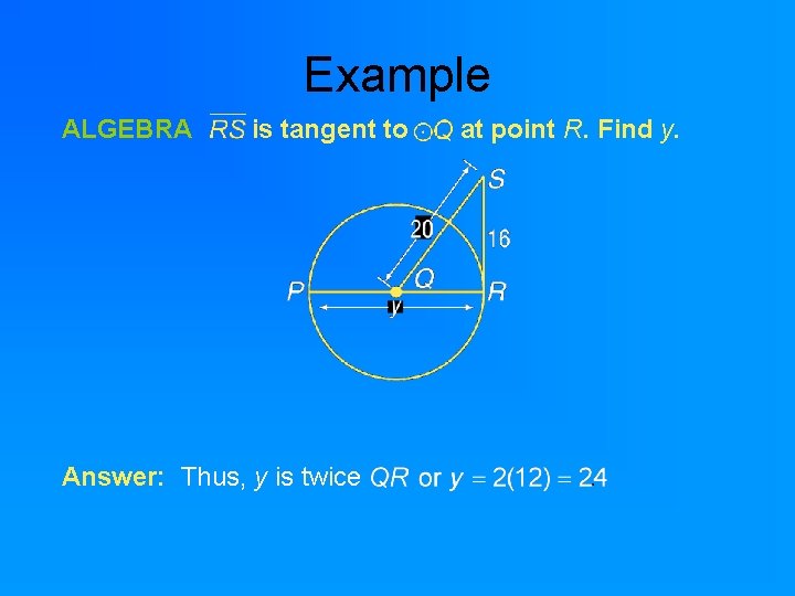 Example ALGEBRA is tangent to Answer: Thus, y is twice at point R. Find