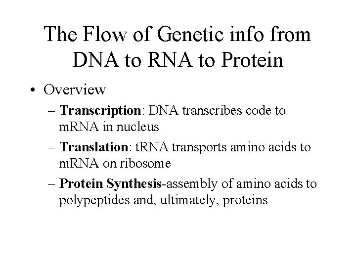 The Flow of Genetic info from DNA to RNA to Protein • Overview – The Flow of Genetic info from DNA to RNA to Protein • Overview –