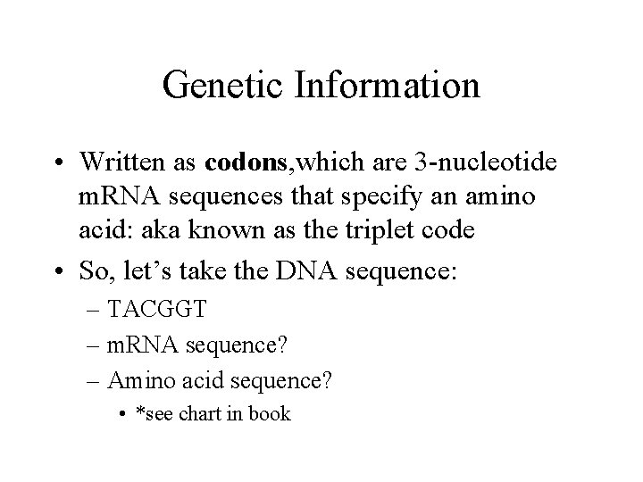Genetic Information • Written as codons, which are 3 -nucleotide m. RNA sequences that Genetic Information • Written as codons, which are 3 -nucleotide m. RNA sequences that