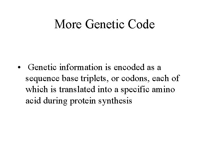 More Genetic Code • Genetic information is encoded as a sequence base triplets, or More Genetic Code • Genetic information is encoded as a sequence base triplets, or