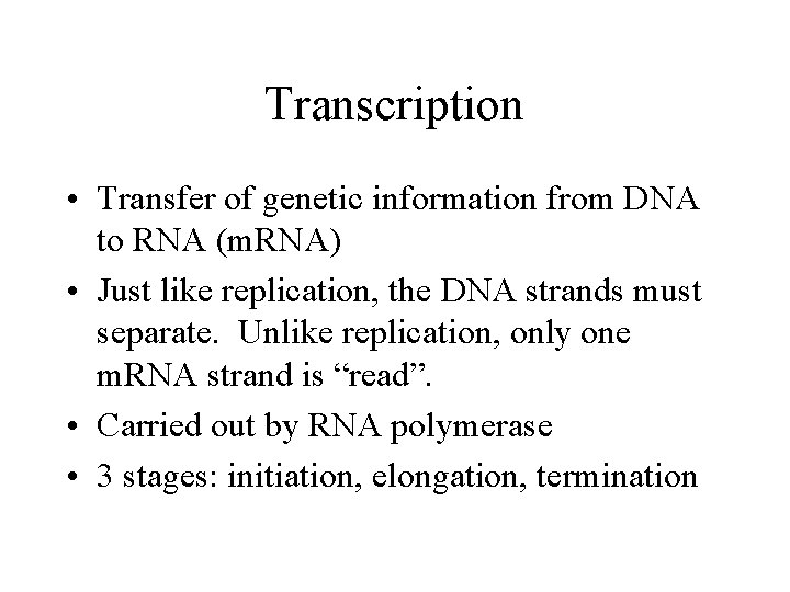 Transcription • Transfer of genetic information from DNA to RNA (m. RNA) • Just Transcription • Transfer of genetic information from DNA to RNA (m. RNA) • Just