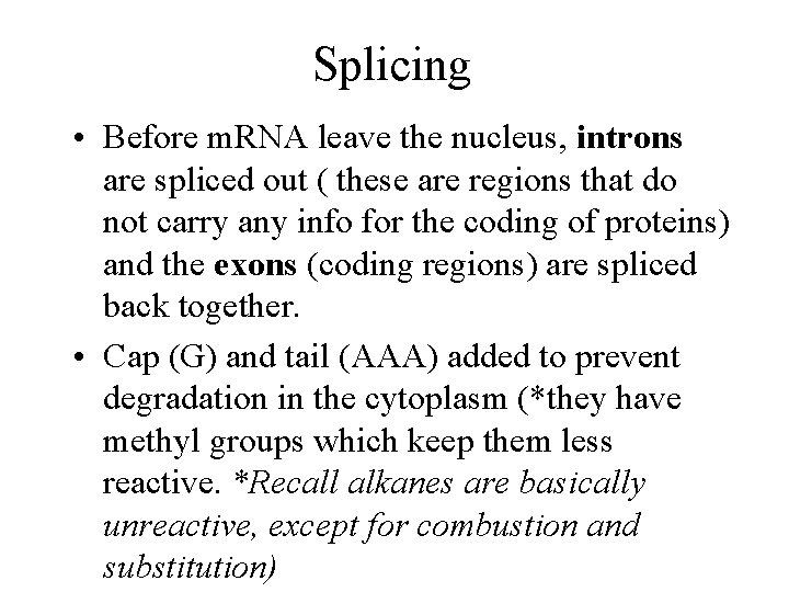 Splicing • Before m. RNA leave the nucleus, introns are spliced out ( these Splicing • Before m. RNA leave the nucleus, introns are spliced out ( these