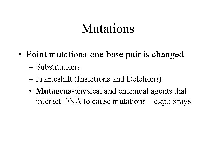 Mutations • Point mutations-one base pair is changed – Substitutions – Frameshift (Insertions and Mutations • Point mutations-one base pair is changed – Substitutions – Frameshift (Insertions and
