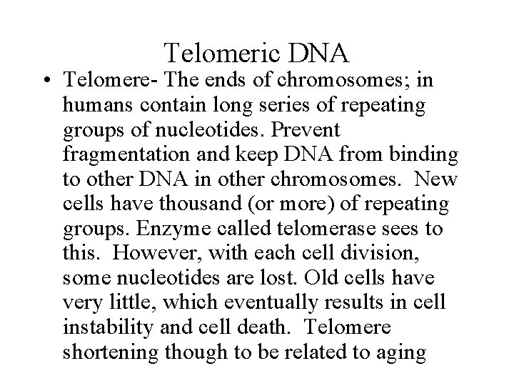 Telomeric DNA • Telomere- The ends of chromosomes; in humans contain long series of Telomeric DNA • Telomere- The ends of chromosomes; in humans contain long series of