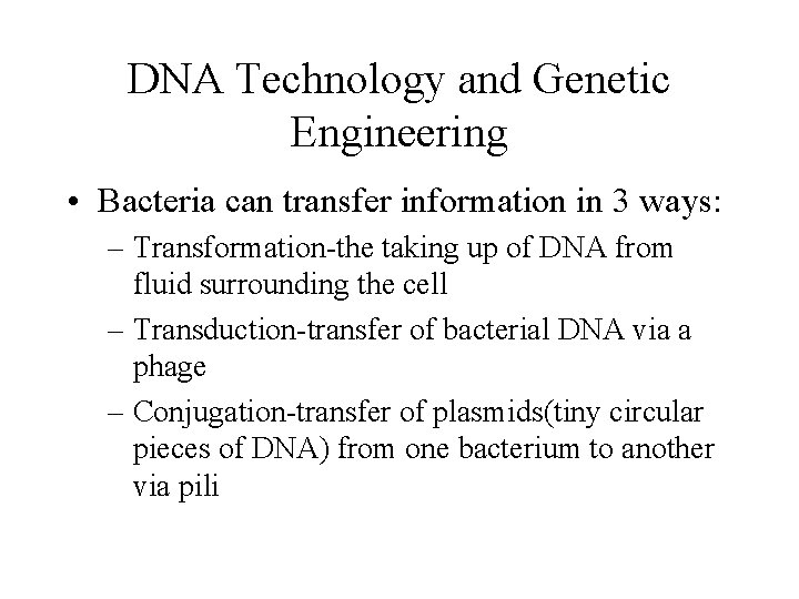 DNA Technology and Genetic Engineering • Bacteria can transfer information in 3 ways: – DNA Technology and Genetic Engineering • Bacteria can transfer information in 3 ways: –