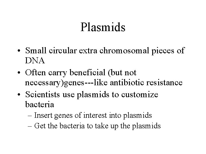 Plasmids • Small circular extra chromosomal pieces of DNA • Often carry beneficial (but Plasmids • Small circular extra chromosomal pieces of DNA • Often carry beneficial (but
