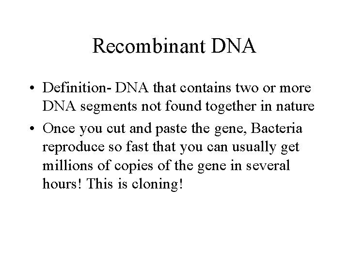 Recombinant DNA • Definition- DNA that contains two or more DNA segments not found Recombinant DNA • Definition- DNA that contains two or more DNA segments not found