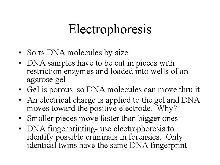 Electrophoresis • Sorts DNA molecules by size • DNA samples have to be cut Electrophoresis • Sorts DNA molecules by size • DNA samples have to be cut