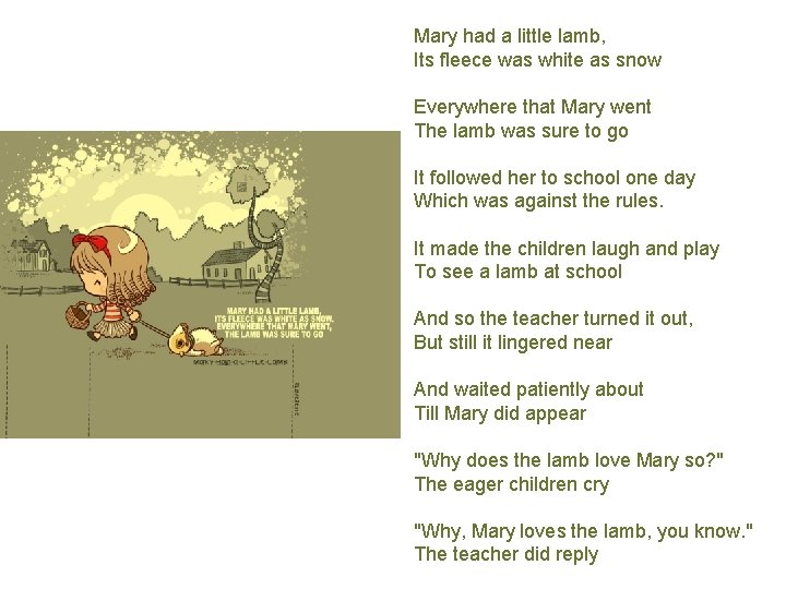 Mary had a little lamb, Its fleece was white as snow Everywhere that Mary