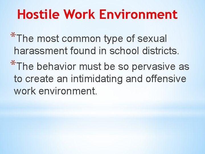 Hostile Work Environment *The most common type of sexual harassment found in school districts.