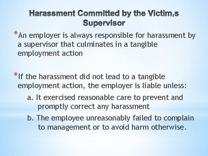 *An employer is always responsible for harassment by a supervisor that culminates in a