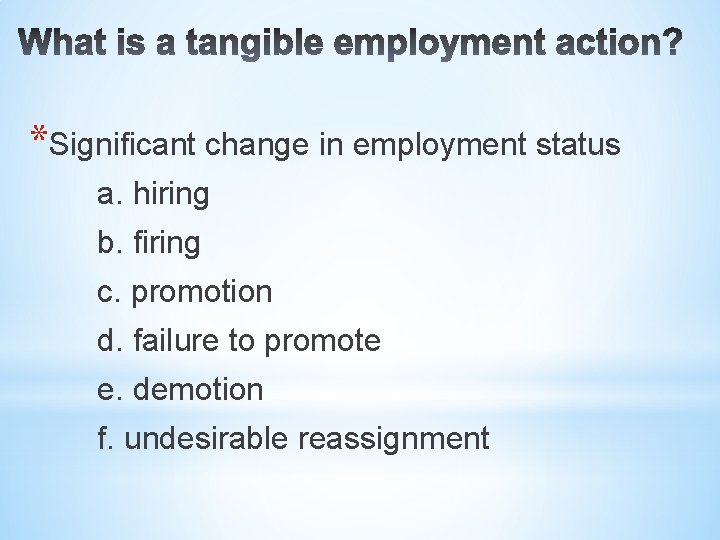 *Significant change in employment status a. hiring b. firing c. promotion d. failure to