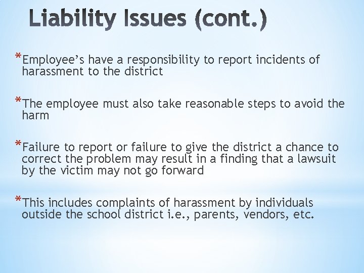 *Employee’s have a responsibility to report incidents of harassment to the district *The employee