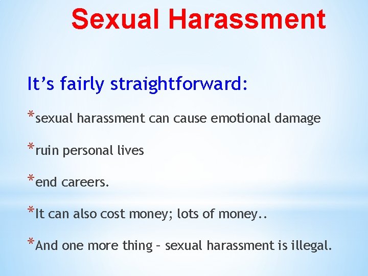 Sexual Harassment It’s fairly straightforward: *sexual harassment can cause emotional damage *ruin personal lives