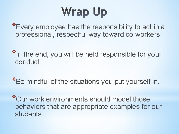 *Every employee has the responsibility to act in a professional, respectful way toward co-workers