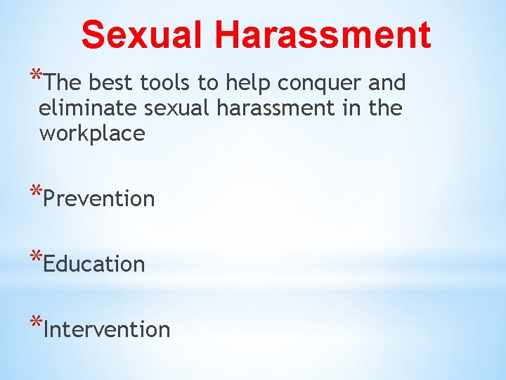 Sexual Harassment *The best tools to help conquer and eliminate sexual harassment in the