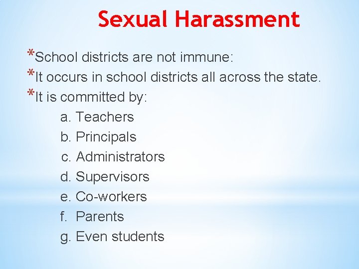 Sexual Harassment *School districts are not immune: *It occurs in school districts all across