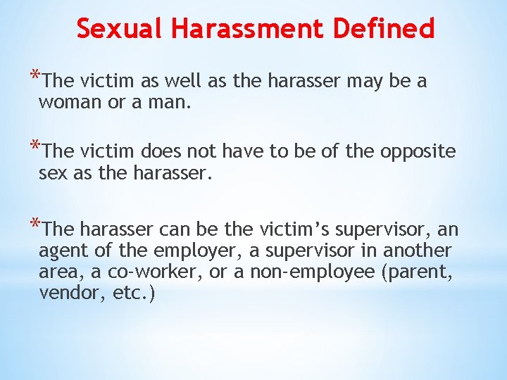 Sexual Harassment Defined *The victim as well as the harasser may be a woman