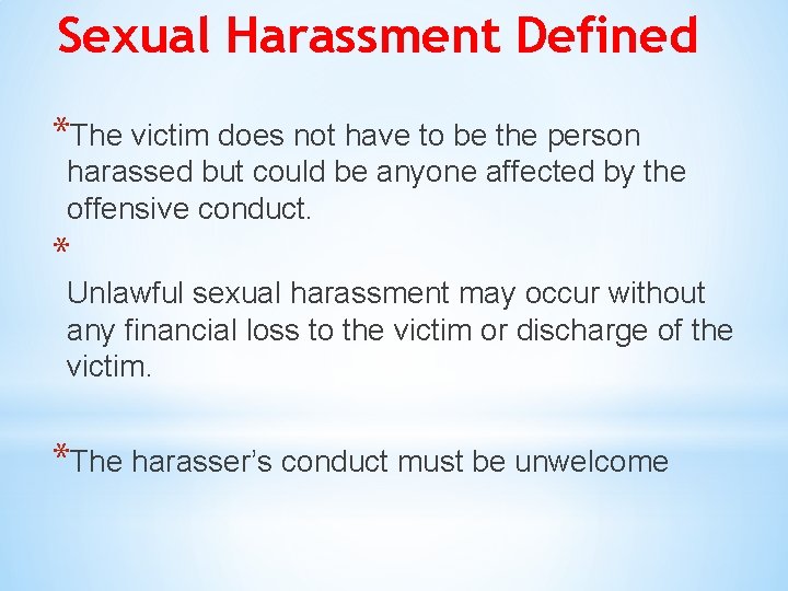 Sexual Harassment Defined *The victim does not have to be the person harassed but