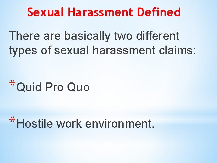 Sexual Harassment Defined There are basically two different types of sexual harassment claims: *Quid