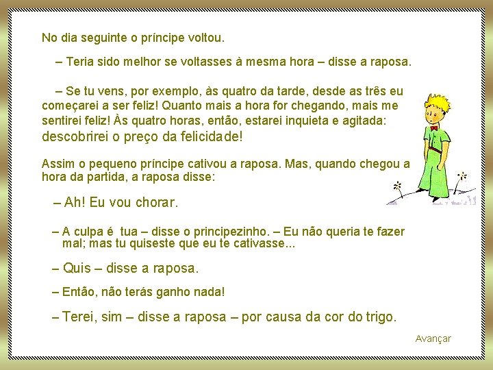No dia seguinte o príncipe voltou. – Teria sido melhor se voltasses à mesma
