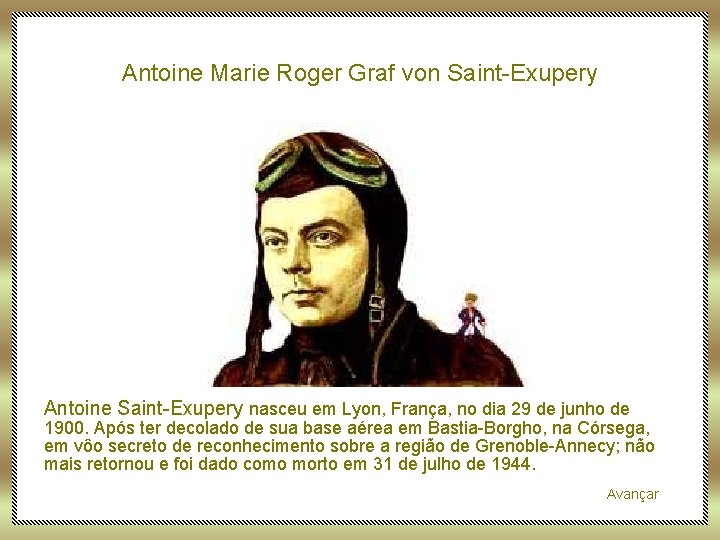 Antoine Marie Roger Graf von Saint-Exupery Antoine Saint-Exupery nasceu em Lyon, França, no dia