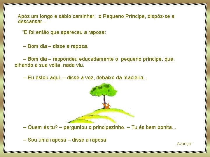 Após um longo e sábio caminhar, o Pequeno Príncipe, dispôs-se a descansar. . .