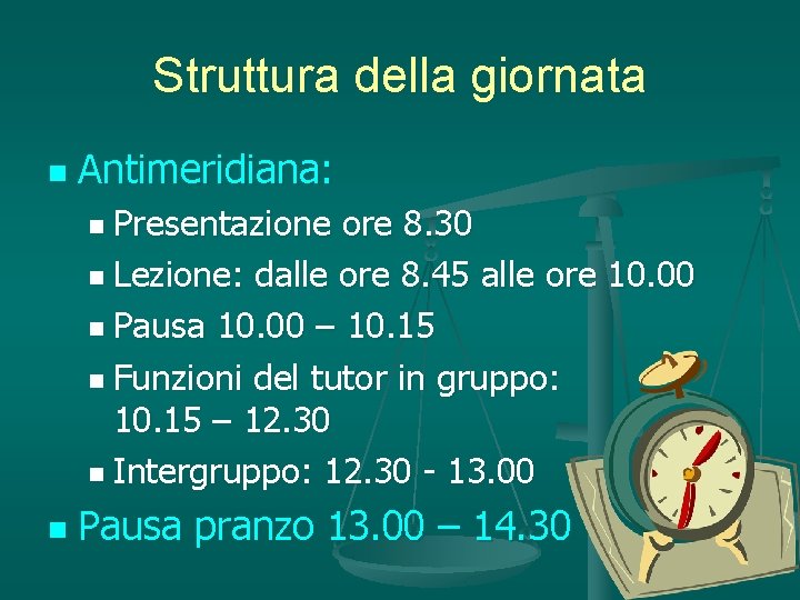 Struttura della giornata n Antimeridiana: n Presentazione ore 8. 30 n Lezione: dalle ore