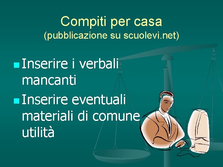 Compiti per casa (pubblicazione su scuolevi. net) n Inserire i verbali mancanti n Inserire