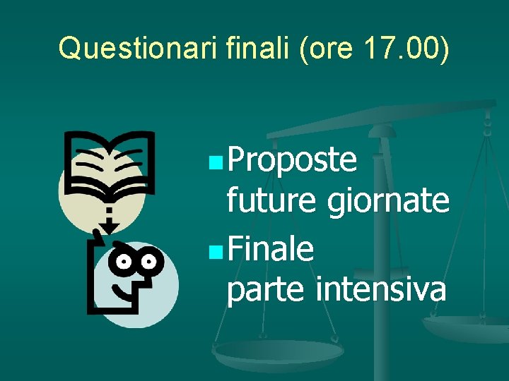 Questionari finali (ore 17. 00) n Proposte future giornate n Finale parte intensiva 