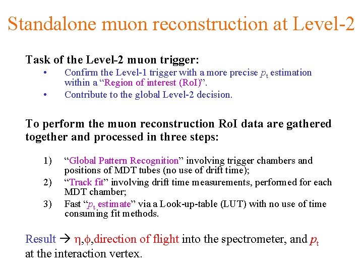 Standalone muon reconstruction at Level-2 Task of the Level-2 muon trigger: • • Confirm