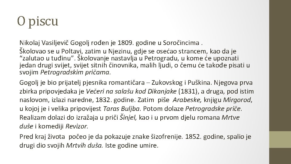 O piscu Nikolaj Vasiljevič Gogolj rođen je 1809. godine u Soročincima. Školovao se u