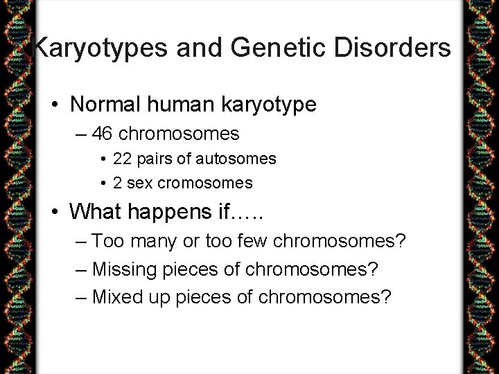 Karyotypes and Genetic Disorders • Normal human karyotype – 46 chromosomes • 22 pairs