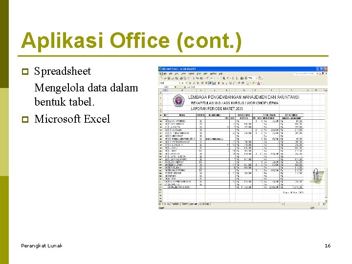 Aplikasi Office (cont. ) p p Spreadsheet Mengelola data dalam bentuk tabel. Microsoft Excel