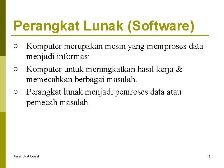 Perangkat Lunak (Software) ¤ ¤ ¤ Komputer merupakan mesin yang memproses data menjadi informasi