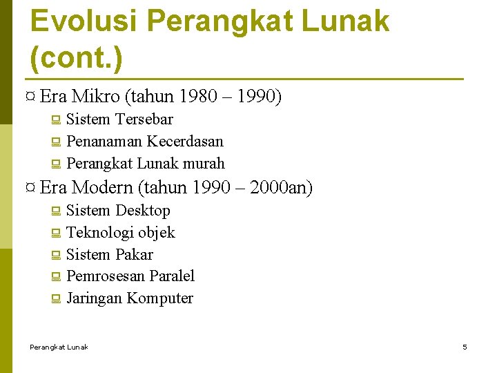 Evolusi Perangkat Lunak (cont. ) ¤ Era Mikro (tahun 1980 – 1990) : Sistem