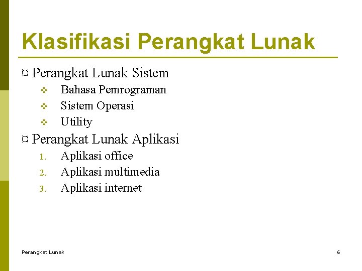 Klasifikasi Perangkat Lunak ¤ Perangkat Lunak Sistem v v v Bahasa Pemrograman Sistem Operasi