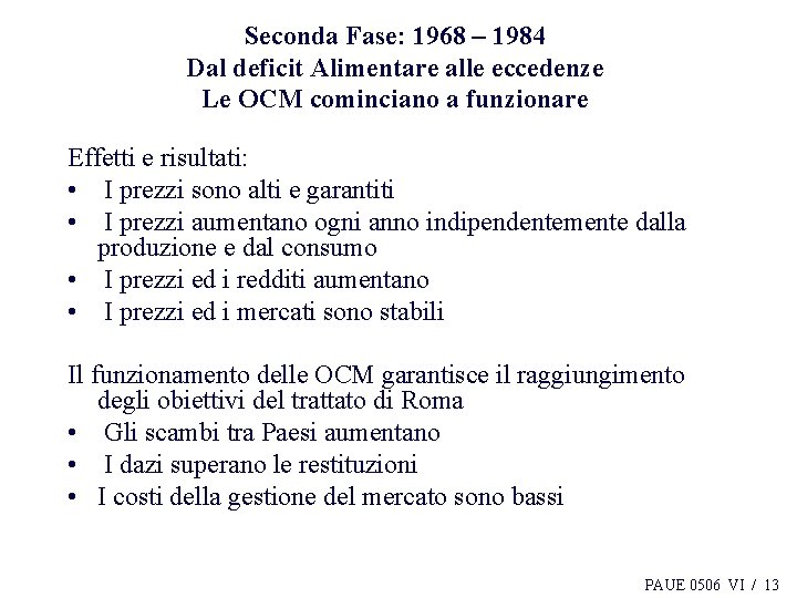 Seconda Fase: 1968 – 1984 Dal deficit Alimentare alle eccedenze Le OCM cominciano a