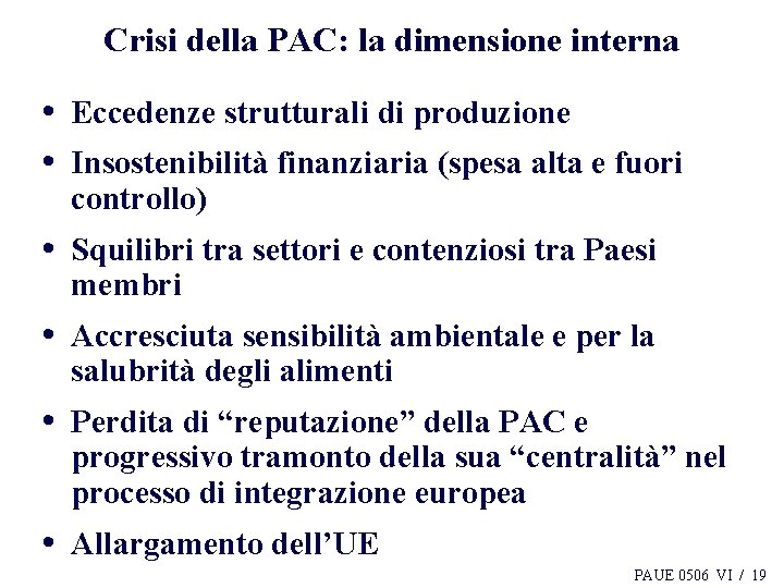 Crisi della PAC: la dimensione interna • Eccedenze strutturali di produzione • Insostenibilità finanziaria