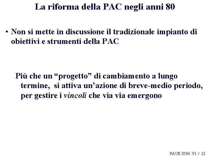 La riforma della PAC negli anni 80 • Non si mette in discussione il