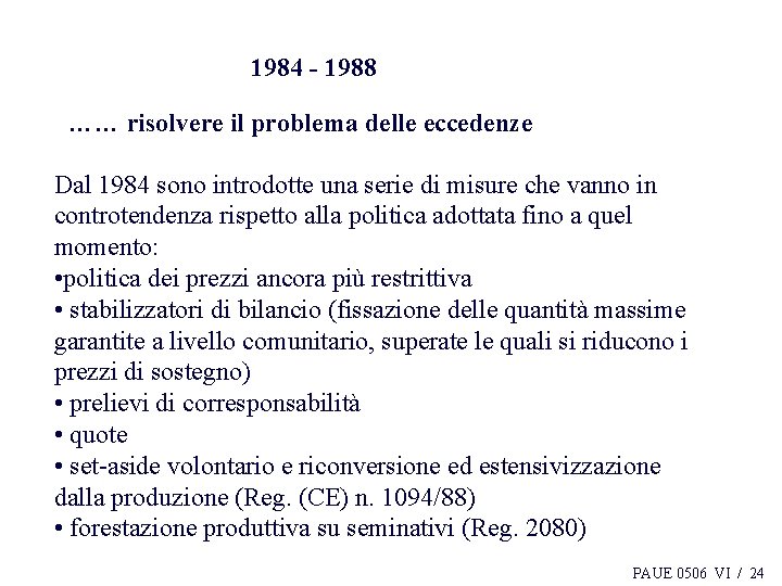 1984 - 1988 …… risolvere il problema delle eccedenze Dal 1984 sono introdotte una