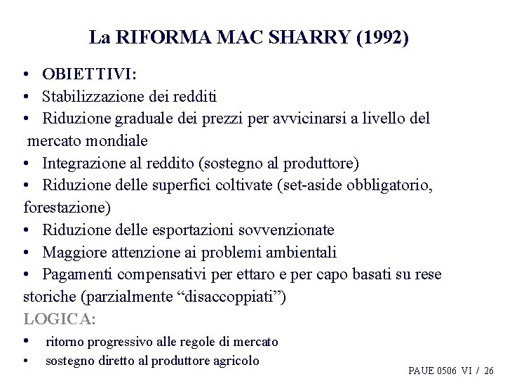La RIFORMA MAC SHARRY (1992) • OBIETTIVI: • Stabilizzazione dei redditi • Riduzione graduale